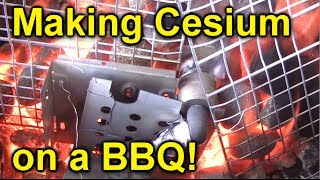 Making Cesium on a Barbecue [upl. by Dohsar]