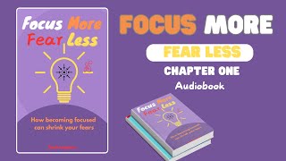 Chapter One of the Audiobook Focus More Fear Less Overthinking and Fear [upl. by Glenda]