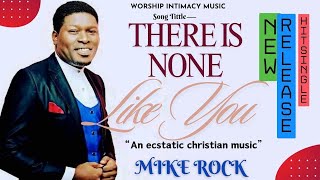 NEW RELEASE SONG quotTHERE IS NONE LIKE YOUquot by Mike Rock [upl. by Hueston]