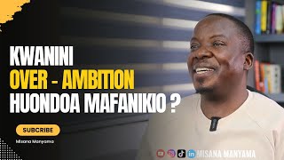 KWANINI OVER  AMBITION HUONDOA MAFANIKIO  MISANA MANYAMA [upl. by Ahsiemac]