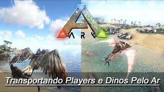 ARK Survival Evolved  Transportando Players e Dinos Pelo Ar [upl. by Garth]