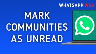 How To Mark A Communities As Unread On WhatsApp Web On PC New Update [upl. by Stella801]