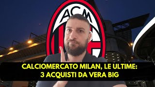 CALCIOMERCATO MILAN  3 ACQUISTI DA VERA BIG [upl. by Kikelia]