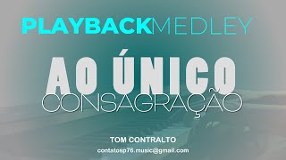 PLAYBACK  MEDLEY  Ao Único  Consagração Tom Contralto [upl. by Drannek]