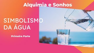 6 Alquimia e Sonhos Simbolismo da Água  Solutio  1a parte [upl. by Ococ]