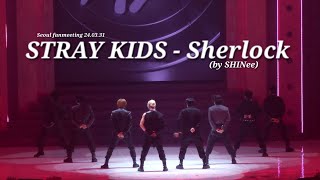 4K Stray Kids스트레이키즈  SHERLOCK SHINee  Seoul Magical School Fanmeeting 240331 [upl. by Ellehcal]