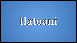 Tlatoani Meaning [upl. by Tlok917]