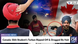 Canada Sikh Student’s Turban Ripped Off amp Dragged By Hair  ISH News [upl. by Suilenroc]