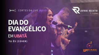 TU ÉS COVER DIA DO EVANGÉLICO UBATÃ  LIDYANE ROZATTO E BANDA [upl. by Saqaw592]