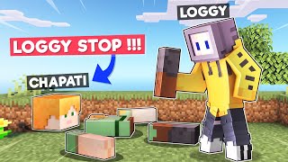 LOGGY BROKE CHAPATI INTO PIECES  MINECRAFT [upl. by Alvar214]