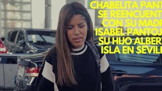 Chabelita Pantoja se reencuentra con su madre Isabel Pantoja y su hijo Alberto Isla en Sevilla [upl. by Ardnuassak]