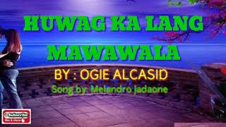 SONG COVER HUWAG KA LANG MAWAWALA KARAOKE LYRICS AND SONG TRANSCRIBE BY MELANDRO JADAONE [upl. by Aitak]