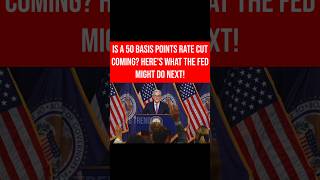 Is a 50 Basis Points Rate Cut Coming Heres What the Fed Might Do Nextshorts fed [upl. by Trillbee96]