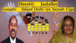 Salaad Derbi amp Saynab Cige Jaalallee Muxuu jaahil ka ogyahay Kaban Carwo Lyrics [upl. by Rocray651]