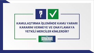 Kamulaştırma İşleminde Kamu Yararı Kararını Vermeye ve Onaylamaya Yetkili Merciler Kimlerdir [upl. by Tade]