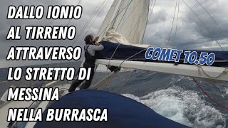 Dallo Ionio al Tirreno attraverso lo stretto di Messina nella burrasca sul COMET 1050 vlog vela 🌊⛵🌊 [upl. by Kaitlyn]