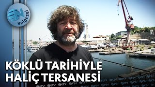 Tarihin Sularında Bir Yolculuk quotHaliç Tersanesiquot  İstanbul Kafası  NTV Belgesel [upl. by Iilek]