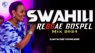 BEST SWAHILI REGGAE GOSPEL MIX 2024  Swahili Reggae Worship Mix  DJ MYSH Nina SiriMajina Yote [upl. by Nevad]