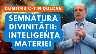 Dumitru Constantin Dulcan Semnătura Divinității  Inteligența Materiei [upl. by Iarised]