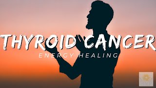 Thyroid Cancer Energy Healing  Healing at Hand [upl. by Nelav]