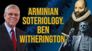 Arminian Soteriology  With Methodist amp Professor Ben Witherington III [upl. by Gereron]