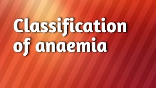 Classification of anaemia [upl. by Nomyar]