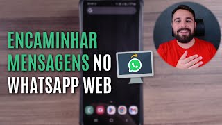 COMO ENCAMINHAR MENSAGENS DE UMA CONVERSA PARA OUTRA NO WHATSAPP WEB [upl. by Nedra]