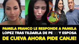 PAMELA FRANCO LE RESPONDE A PAMELA LOPEZ TRAS TILDARLA DE PE Y ESPOSA DE CUEVA AHORA PIDE CANJE [upl. by Inga772]