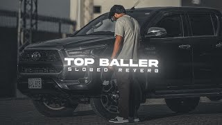 TOP BALLER  SLOWED amp REVERB  TARNA  BYG BYRD  HUSSAINGHAFARI [upl. by Menedez541]