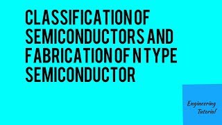 Classification of Semiconductors and Fabrication of N Type Semiconductors [upl. by Netsrejk]