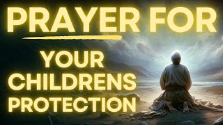 Powerful Prayer for Your Childrens PROTECTION and WISDOM [upl. by Ebeneser]