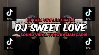 DJ SWEET LOVE REMIX VIRAL TIKTOK TERBAHARU 2024  DJ SWEET LOVE [upl. by Aicilaf]