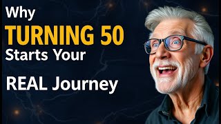 Why TURNING 50 Starts Your REAL Journey to SelfUnderstanding [upl. by Marcie621]