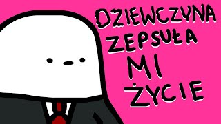 DZIEWCZYNA ZNISZCZYŁA MI ŻYCIE [upl. by Syramad]