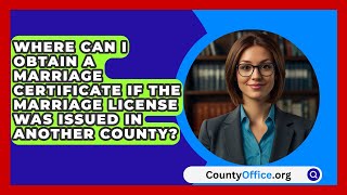 Where Can I Obtain a Marriage Certificate if the Marriage License Was Issued in Another County [upl. by Hrutkay]