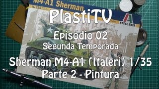 PlastiTV S02EP02  Sherman M4A1 Italeri 135  Parte 02 Pintura [upl. by Garett]