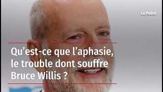 Qu’estce que l’aphasie le trouble dont souffre Bruce Willis [upl. by Rana]