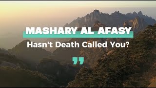 Hasnt Death Called You  Nasheed by Mashary Rashed Al Afasy [upl. by Herwick]