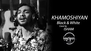 Khamoshiyan by Arjit Singh   Black amp White  Cover by Isham  Heyriyaa Studio [upl. by Atirabrab]