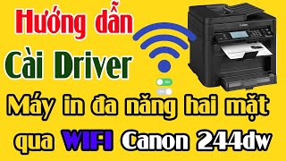 Hướng dẫn cài driver Máy in đa năng hai mặt qua Wifi Canon 244dw [upl. by Maitund]