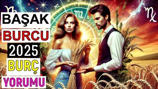 Başak Burcu 2025 Burç Yorumları [upl. by Krein]