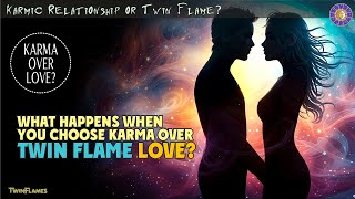 What Happens If I Choose My ‘Karmic Flame’ Over My Twin Flame 🔥 How Karma Brings You Closer to TF [upl. by Akinohs]