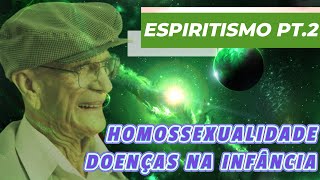 O QUE É O ESPIRITISMO PARTE 2  HOMOSSEXUALIDADE DOENÇAS NA INFÂNCIA [upl. by Annayat658]