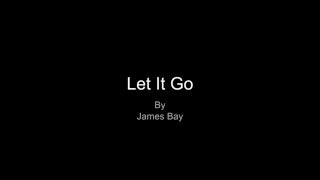 Let it Go by James Bay Lyrics [upl. by Ardnac388]