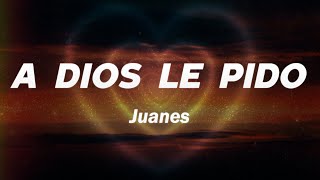 Juanes  A Dios Le Pido ❤️ Letra [upl. by Cazzie]