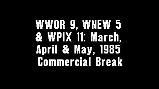 WWOR 9 WNEW 5 amp WPIX 11 March April amp May 1985 Commercial Break [upl. by Snevets649]