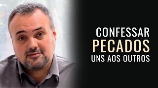 Deveríamos confessar nossos pecados uns aos outros  Emilio Garofalo Neto 088 [upl. by Euqcaj585]