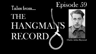 Tales from The Hangmans Record Episode Fifty Nine Charles Raymond – 10th July 1943 Wandsworth [upl. by Suzie]