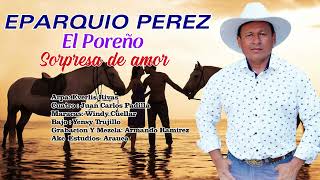 SORPRESA DE AMOR EPARQUIO PEREZ EL POREÑO [upl. by Amliw628]