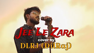 Jee Le Zara  cover by DilRaj dlrj [upl. by Htelimay428]